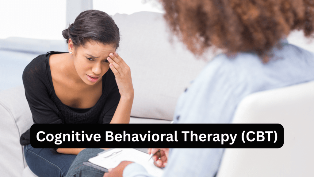 Cognitive Behavioral Therapy (CBT)